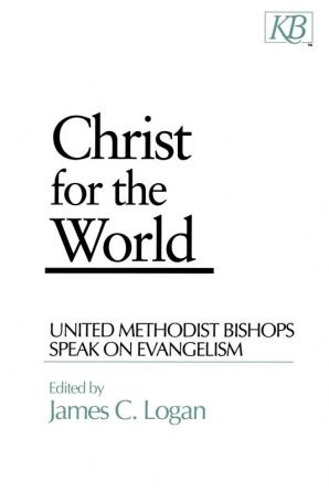 Christ for the World: United Methodist Bishops Speak on Evangelism