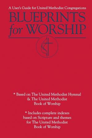 Blueprints for Worship: A User's Guide for United Methodist Congregations