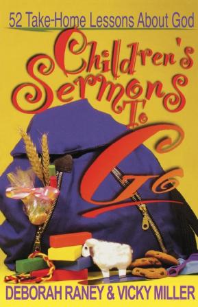 Children's Sermons to Go: 52 Take-Home Lessons About God