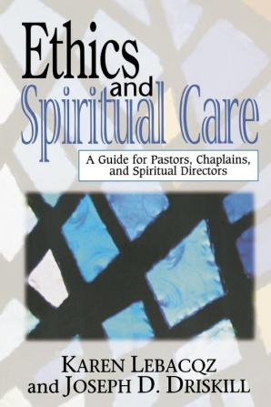 Ethics and Spiritual Care: A Guide for Pastors Chaplains and Spiritual Directors