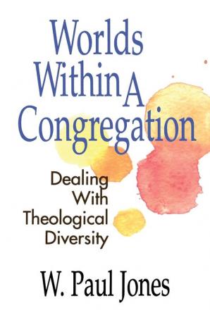 Worlds within a Congregation: Dealing with Theological Diversity