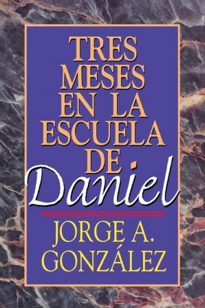 Tres Meses en la Escuela de Daniel: Estudios Sobre El Libro De Daniel