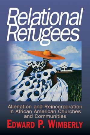 Relational Refugees: Alienation and Reincorporation in African American Churches and Communities