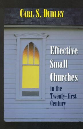 Effective Small Churches 21st Centu