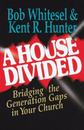 A House Divided: Bridging the Generation Gaps in Your Church