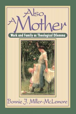 Also a Mother: Work and Family as a Theological Dilemma