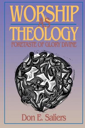 Worship as Theology: Foretaste of Glory Divine