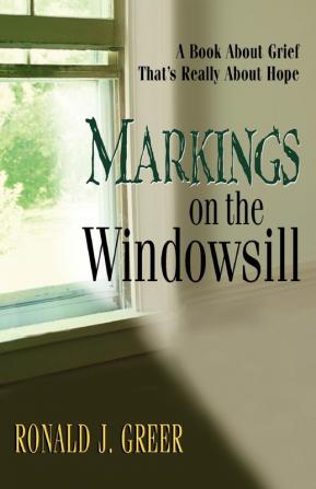 Markings on the Windowsill: A Book About Grief That's Really About Hope