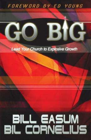 Go BIG!: Lead Your Church to Explosive Growth