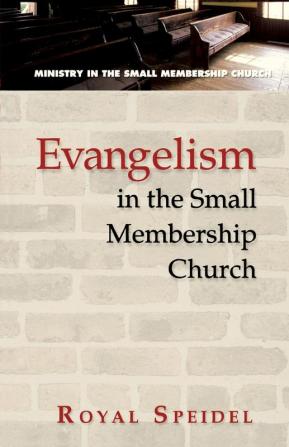 Evangelism in the Small Membership Church (Ministry in the Small Membership Church)