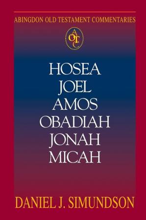 Hosea Joel Amos Obadiah Jonah Micah: Minor Prophets (Abingdon Old Testament Commentaries)