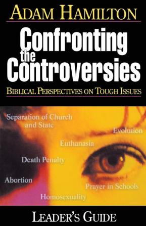 Confronting the Controversies - Leader's Guide: Biblical Perspectives on Tough Issues