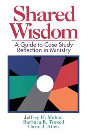 Shared Wisdom: A Guide to Case Study Reflection in Ministry