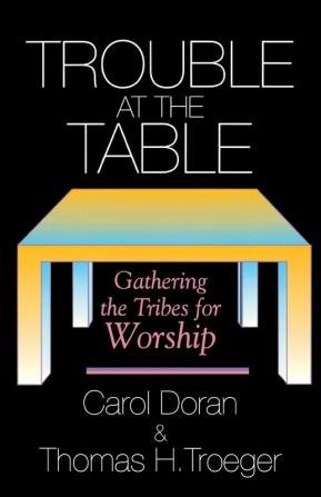 Trouble at the Table: Gathering the Tribes for Worship