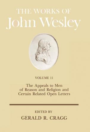 The Works: The Appeals to Men of Reason and Religion and Certain Related Open Letters: v. 11