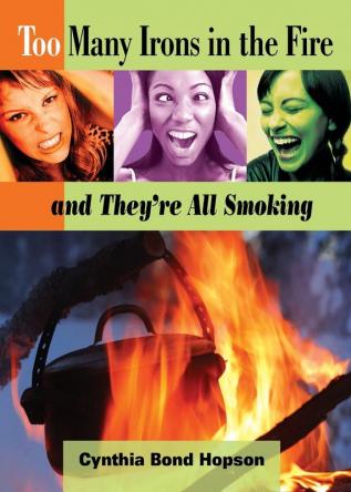 Too Many Irons in the Fire: And They're All Smoking