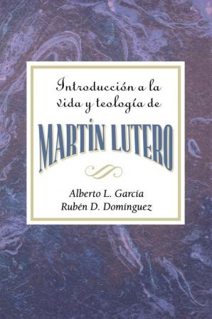 Introducción a la Teología Y Vida de Martín Lutero Aeth: An Introduction to the Theology and Life of Martin Luther Spanish