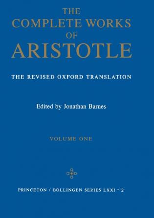 The Complete Works of Aristotle Volume One