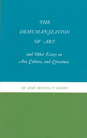 The Dehumanization of Art and Other Essays on Art, Culture, and Literature