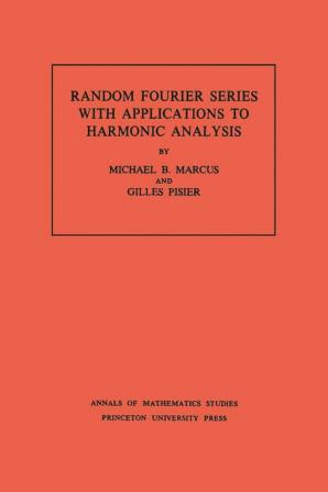 Random Fourier Series with Applications to Harmonic Analysis. (AM-101), Volume 101