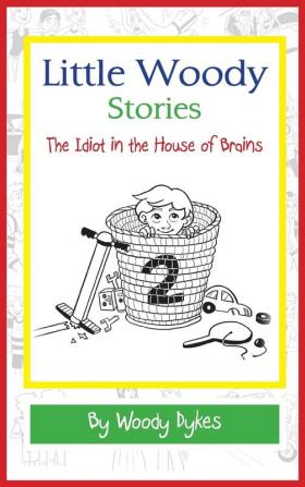 Little Woody Stories: The Idiot in the House of Brains