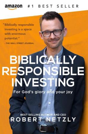 Biblically Responsible Investing: For God's Glory And Your Joy