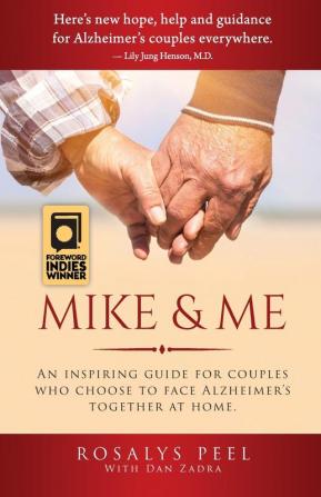 Mike & Me: An Inspiring Guide for Couples Who Choose to Face Alzheimer's Together at Home.