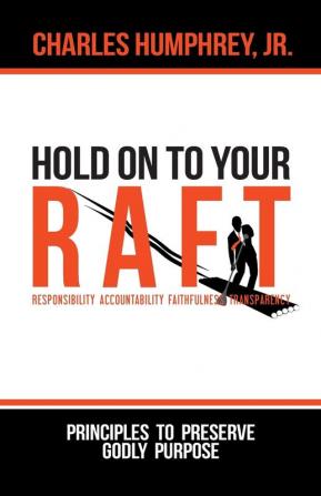 Hold On To Your R.A.F.T.!: Principles to Preserve Godly Purpose