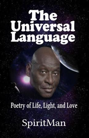 The Universal Language: Poetry of Life Light and Love