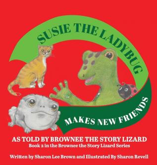 Susie The Ladybug Makes New Friends: As Told By Brownee The Story Lizard: 2