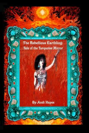 The Rebellious Earthling: Tale of The Turquoise Mirror