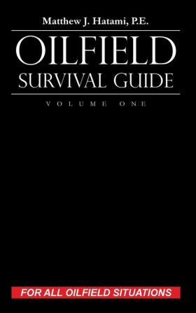 Oilfield Survival Guide Volume One: For All Oilfield Situations: 1