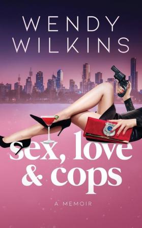 Sex love & cops: A memoir of my five years as a young cop