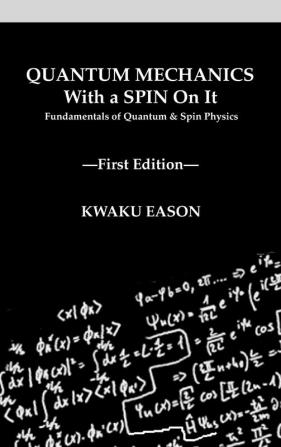 Quantum Mechanics With A Spin On It: Fundamentals Of Quantum and Spin Physics