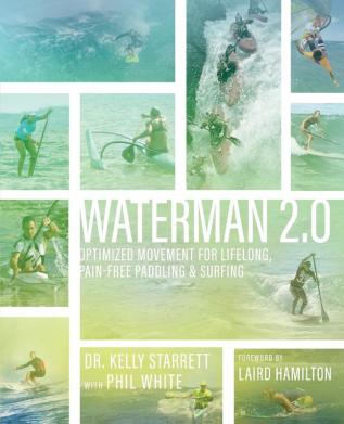 Waterman 2.0: Optimized Movement For Lifelong Pain-Free Paddling And Surfing