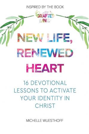 New Life Renewed Heart: 16 Devotional Lessons to Activate Your Identity in Christ