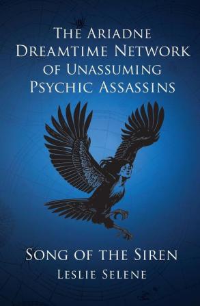 The Ariadne Dreamtime Network of Unassuming Psychic Assassins: Song Of The Siren