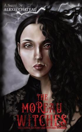 The Moreau Witches: Hell Hath No Fury Like Witches Scorned: 1