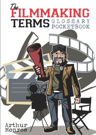 The Filmmaking Terms Glossary Pocketbook