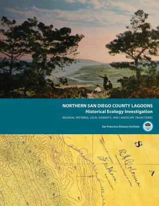 Northern San Diego County Lagoons Historical Ecology Investigation: Regional Patterns Local Diversity and Landscape Trajectories