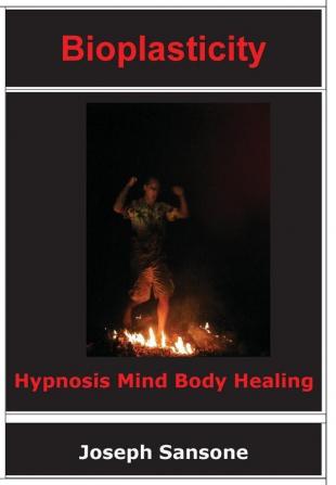 Bioplasticity: Hypnosis Mind Body Healing