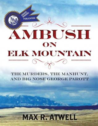 Ambush on Elk Mountain: The Murders the Manhunt and Big Nose George Parott