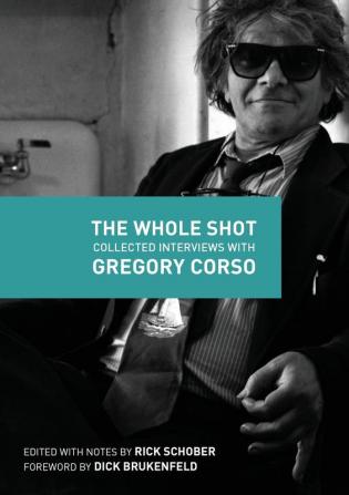 The Whole Shot: Collected Interviews with Gregory Corso