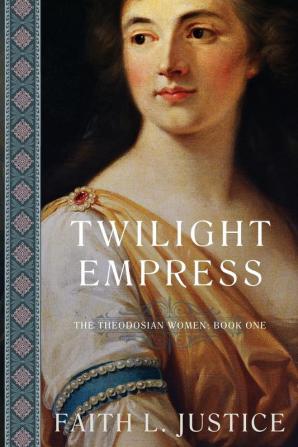 Twilight Empress: A Novel of Imperial Rome: 1 (The Theodosian Women)