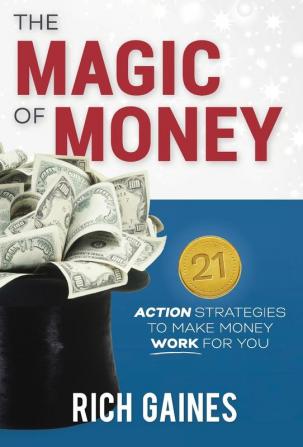 The Magic Of Money: 21 Action Strategies To Make Money Work For You (Mind Money Strategy)