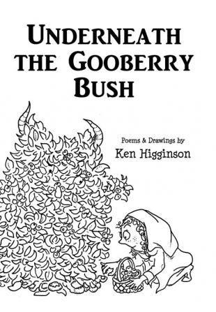 Underneath the Gooberry Bush: Poems and Drawings by Ken Higginson