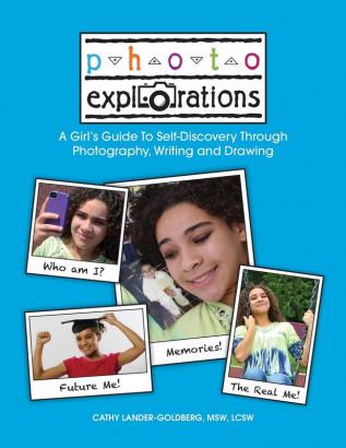 Photo Explorations: A Girl's Guide To Self-Discovery Through Photography Writing and Drawing