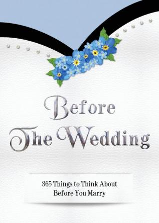 Before The Wedding: 365 Things to Think About Before You Marry