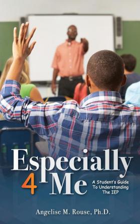 Especially 4 Me: A Student's Guide to Understanding the IEP