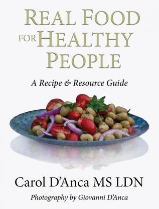 Real Food for Healthy People: A Recipe and Resource Guide for Whole Food Plant Based Cooking